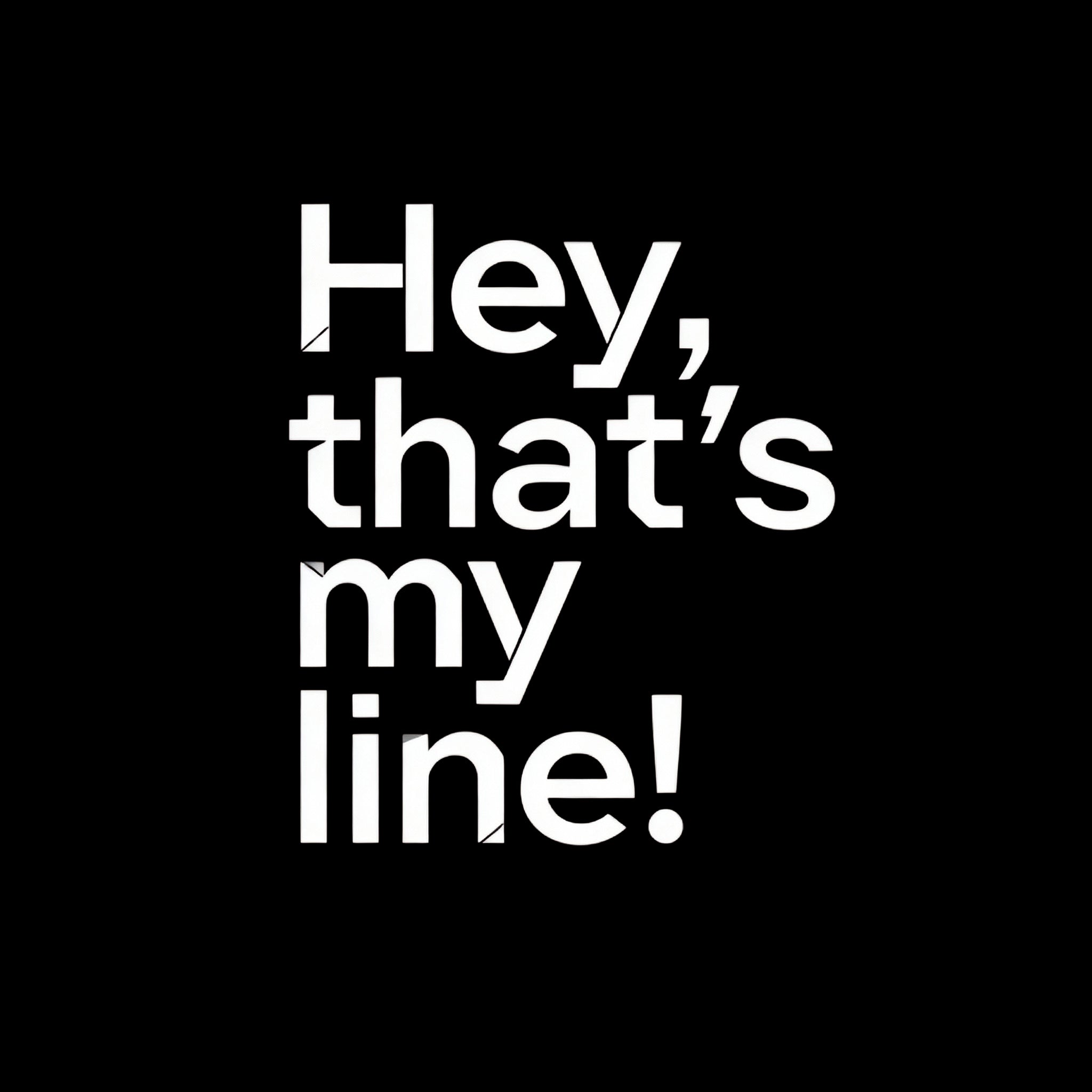 “Hey, That’s My Line!” Tee – Black Comfort Colors