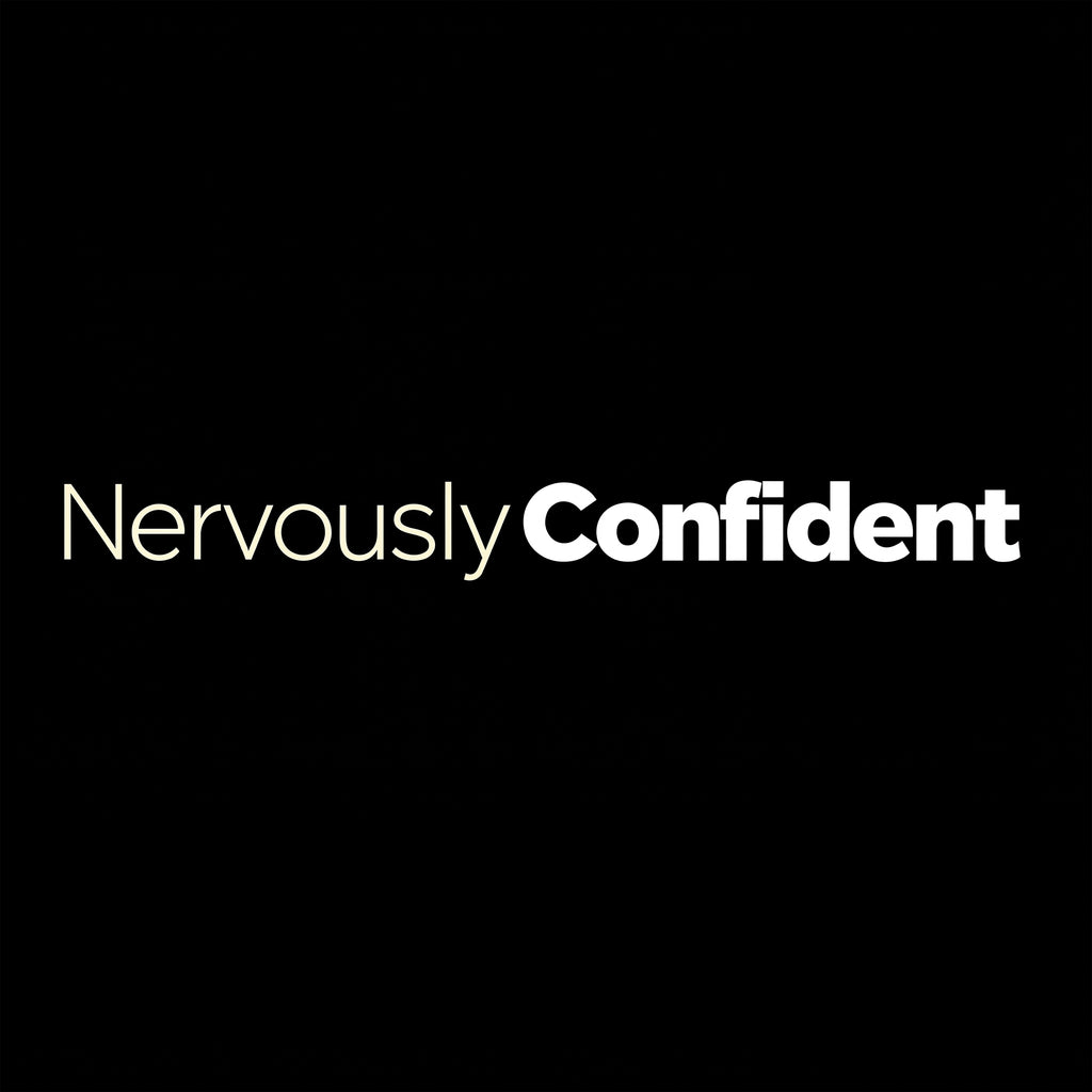Nervously Confident