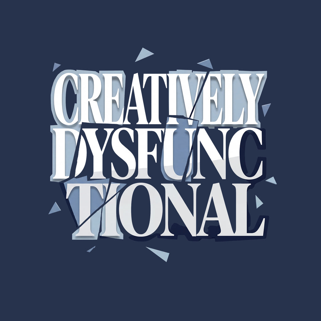 Creatively Dysfunctional